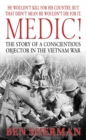 Medic! : The Story of a Conscientious Objector in the Vietnam War - Book
