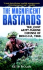 The Magnifient Bastards : The Joint Army-Marine Defense of Dong Ha, 1968 - Book