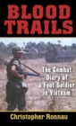 Blood Trails : The Combat Diary of a Foot Soldier  in Vietnam - Book