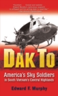 Dak to : America'S Sky Soldiers in South Vietnam's Central Highlands - Book