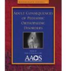 Adult Consequences of Pediatric Orthopaedic Disorders - Book