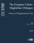 The European Union-Maghrebian Dialogues : Echoes of Disappointments Past - Book