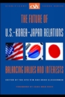 The Future of U.S.-Korea-Japan Relations : Balancing Values and Interests - Book