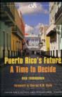 Puerto Rico's Future : A Time to Decide - Book