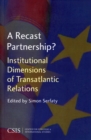 A Recast Partnership? : Institutional Dimensions of Transatlantic Relations - Book