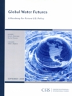 Global Water Futures : A Roadmap for Future U.S. Policy - Book