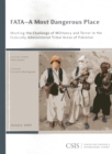FATA-A Most Dangerous Place : Meeting the Challenge of Militancy and Terror in the Federally Administer - Book