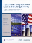 Transatlantic Cooperation for Sustainable Energy Security : A Report of the CSIS Global Dialogue between the European Union and the - Book