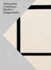 Visionaries : Creating a Modern Guggenheim - Book