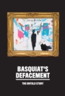 Basquiat’s Defacement: The Untold Story - Book