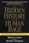 The Hidden History of the Human Race : The Condensed Edition of "Forbidden Archeology" - Book