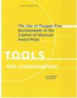 The Use of Oxygen-Free Environments in the Control  of Museum Insect Pests - Book