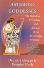 Asteroid Goddesses : The Mythology, Psychology, and Astrology of the Re-Emerging Feminine - Book