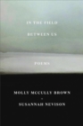 In the Field Between Us : Poems - Book