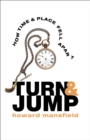 Turn and Jump : How Time & Place Fell Apart - Book