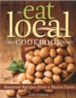 The Eat Local Cookbook : Seasonal Recipes from a Maine Farm - Book