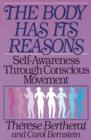 The Body Has Its Reasons : Self-Awareness Through Conscious Movement - Book