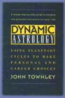 Dynamic Astrology : Using Planetary Cycles to Make Personal and Career Choices - Book