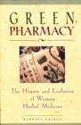 Green Pharmacy : The History and Evolution of Western Herbal Medicine - Book