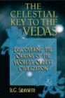 Celestial Key to the Vedas : Discovering the Origins of the World's Oldest Civilization - Book