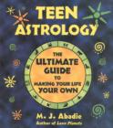 Teen Astrology : The Ultimate Guide to Making Your Life Your Own - Book
