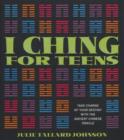 I Ching for Teens : Take Charge of Your Destiny with the Ancient Chinese Oracle - Book