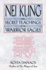 Nei Kung : The Secret Teachings of the Warrior Sages - Book