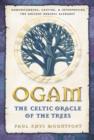 Ogam: The Celtic Oracle of the Trees : Understanding, Casting, and Interpreting the Ancient Druidic Alphabet - Book