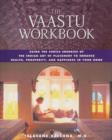 The Vaastu Workbook : Using the Subtle Energies of the Indian Art of Placement to Enhance Health Prosperity and Happiness in Your Home - Book