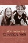 From Magical Child to Magical Teen : A Guide to Adolescent Development - Book