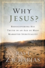 Why Jesus? : Rediscovering His Truth in an Age of Mass Marketed Spirituality - Book