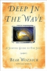 Deep in the Wave : A Surfing Guide to the Soul - Book