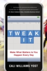 Tweak It : Make What Matters to You Happen Every Day - Book