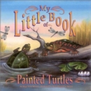 My Little Book of Painted Turtles - Book