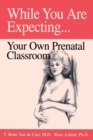 While You Are Expecting : Creating Your Own Prenatal Classroom - Book
