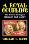 A Royal Coupling : The Historic Marriage of Barnum and Bailey - Book