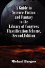 A Guide to Science Fiction and Fantasy in the Library of Congress Classification Scheme, Second Edition - Book