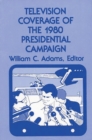 Television Coverage of the 1980 Presidential Campaign - Book