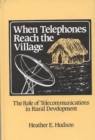 When Telephones Reach the Village : The Role of Telecommunication in Rural Development - Book