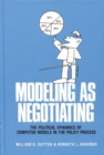Modeling as Negotiating : The Political Dynamics of Computer Models in the Policy Process - Book