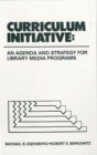 Curriculum Initiative : An Agenda and Strategy for Library Media Programs - Book