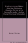 The Psychology of Menu Selection : Designing Cognitive Control at the Human/Computer Interface - Book