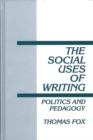 The Social Uses of Writing : Politics and Pedagogy - Book