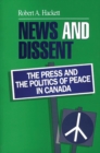 News and Dissent : The Press and the Politics of Peace in Canada - Book