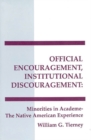 Official Encouragement, Institutional Discouragement : Minorities in Academia-The Native American Experience - Book