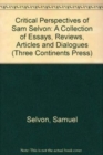 Critical Perspectives of Sam Selvon : A Collection of Essays, Reviews, Articles and Dialogues - Book