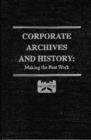Corporate Archives and History : Making the Past Work - Book