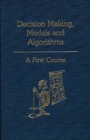 Decision Making, Models and Algorithms : A First Course - Book