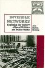 Invisible Networks : Exploring the History of Local Utilities and Public Works - Book