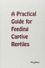 A Practical Guide for Feeding Captive Reptiles - Book